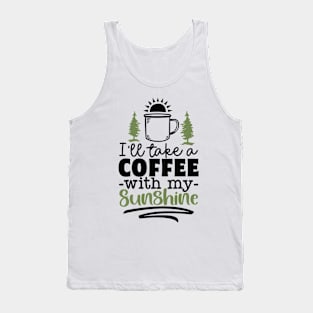 I'll Take A Coffee With My Sunshine | Camping And Coffee Design Tank Top